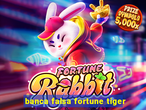 banca falsa fortune tiger